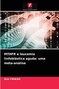 Ler MTHFR e leucemia linfoblástica aguda: uma meta-análise, do autor Rim Frikha Ler MTHFR e leucemia linfoblástica aguda: uma meta-análise, do autor Rim Frikha