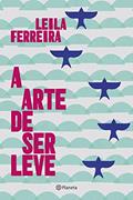 Ler A arte de ser leve, do autor Leila Ferreira Ler A arte de ser leve, do autor Leila Ferreira