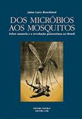 Ler Dos micróbios aos mosquitos: febre amarela e a revolução pasteuriana no Brasil, do autor Jaime Larry Benchimol Ler Dos micróbios aos mosquitos: febre amarela e a revolução pasteuriana no Brasil, do autor Jaime Larry Benchimol