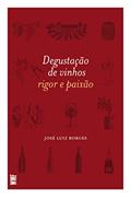 Ler Degustação de vinhos: Rigor e paixão, do autor José Luiz Borges