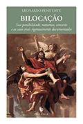 Ler Bilocação. Sua Possibilidade, Natureza, Conceito e os Casos Reais Rigorosamente Documentados, do autor Leonardo Penitente
