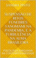 Ler SUSPENSÃO DE RITOS FÚNEBRES YANOMAMI NA PANDEMIA, E A TURBULÊNCIA NA ALMA BRASILEIRA: PSICOLOGIA JUNGUIANA NA CONTEMPORANEIDADE, do autor Sandra Pinto Ler SUSPENSÃO DE RITOS FÚNEBRES YANOMAMI NA PANDEMIA, E A TURBULÊNCIA NA ALMA BRASILEIRA: PSICOLOGIA JUNGUIANA NA CONTEMPORANEIDADE, do autor Sandra Pinto