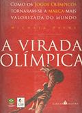 Ler A Virada Olímpica. Como os Jogos Olímpicos Tornaram-se a Marca Mais Valorizada do Mundo, do autor Michael Payne