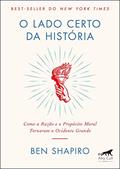 Ler O Lado Certo da História: Como a Razão e o Propósito Moral Tornaram o Ocidente Grande, do autor Ben Shapiro