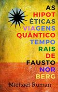Ler As hipotéticas viagens quântico-temporais de Fausto Norberg, do autor Michael Ruman Ler As hipotéticas viagens quântico-temporais de Fausto Norberg, do autor Michael Ruman