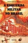 Ler A Esquerda Militar no Brasil, do autor João Quartim de Moraes Ler A Esquerda Militar no Brasil, do autor João Quartim de Moraes