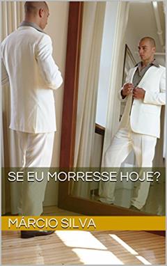 Se eu morresse hoje?, do autor Márcio Silva