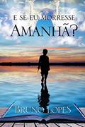 Ler E Se Eu Morresse Amanhã?, do autor Bruno Lopes