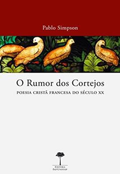 O rumor dos cortejos: Poesia cristã francesa do século XX, do autor Pablo Simpson