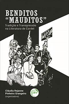 Benditos "mauditos":: tradição e transgressão na literatura de cordel, do autor Cláudia Rejanne Pinheiro Grangeiro