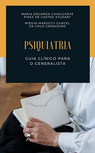 Ler Psiquiatria: Guia clínico para o generalista, do autor Maria Eduarda Cavalcante Pires de Castro Studart; Niedja Maruccy Gurgel da Cruz Grangeiro