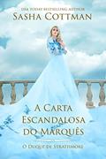 Ler A Carta Escandalosa do Marquês: Romance Histórico (O Duque de Strathmore Livro 1), do autor Sasha Cottman
