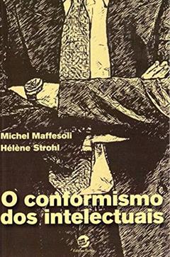 O Conformismo dos Intelectuais, do autor Michel Maffesoli; Helene Strohl