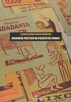 Discurso Político no Folheto de Cordel, do autor Claudia Rejanne Pinheiro Grangeiro