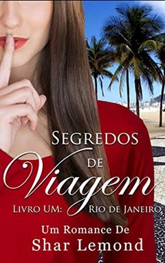 Segredos de Viagem: Livro Um - Rio de Janeiro (Série Segredos de Viagem 1), do autor Shar Lemond