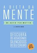 Ler A dieta da mente (Edição revista e atualizada): Descubra os assassinos silenciosos do seu cérebro, do autor Dr. David Perlmutter; Kristin Loberg