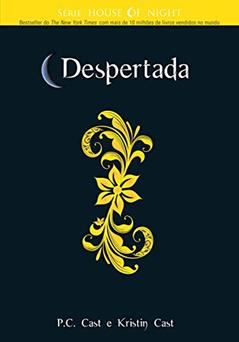 Despertada (House of Night Livro 8), do autor P. C. Cast; Kristin Cast
