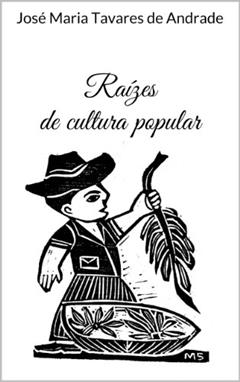 Raízes de cultura popular, do autor José Maria Tavares de Andrade