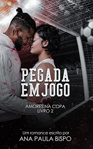 Ler Pegada em Jogo (Amores na Copa), do autor Ana Paula Bispo Ler Pegada em Jogo (Amores na Copa), do autor Ana Paula Bispo
