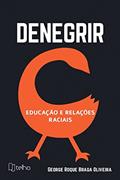 Ler Denegrir: Educação e Relações Raciais, do autor George Roque Braga Oliveira