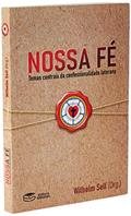Ler NOSSA FÉ: TEMAS CENTRAIS DA CONFESSIONALIDADE LUTERANA, do autor WILHEIM SELL