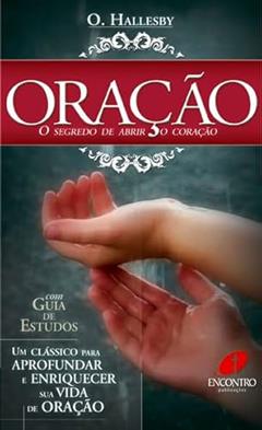 Oração: o Segredo de Abrir o Coração: O Segredo de Abrir o Coração, do autor O. Hallesby