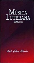 Ler Música Luterana - 500 Anos, do autor Solo Deo Gloria