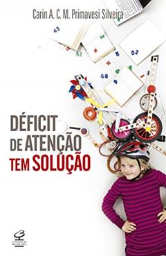 Déficit de atenção tem solução, do autor Carin A. C. M. Primavesi Silveira