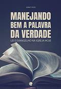 Ler Manejando bem a palavra da verdade: Lei e evangelho na Igreja hoje, do autor John T. Pless