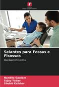 Ler Selantes para Fossas e Fisossos: Abordagem Preventiva, do autor Nandita Gautam; Sujay Yadav; Shubhi Kalkhor Ler Selantes para Fossas e Fisossos: Abordagem Preventiva, do autor Nandita Gautam; Sujay Yadav; Shubhi Kalkhor