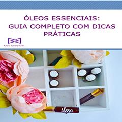 Óleos Essenciais Guia Completo com Dicas Práticas, do autor Adriana Nunes