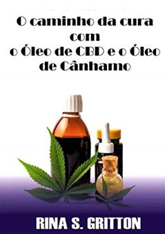 O caminho da cura com o Óleo de CBD e o Óleo de Cânhamo, do autor Rina S. Gritton