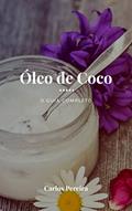 Ler Óleo de Coco - O Guia Completo: A Gordura Saudável para a Pele, Cabelo, Coração, Digestão e Sistema Imune, do autor Carlos Pereira