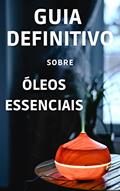 Ler Guia Definitivo sobre Óleos Essenciais: Guia Completo sobre Óleos Essenciais. Aprenda como usar a Aromaterapia para Transformar sua Saúde e Equilibrar suas Emoções., do autor Fabiana Ribeiro