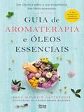 Ler Guia de Aromaterapia e Óleos Essenciais, do autor René-Maurice Gattefossé