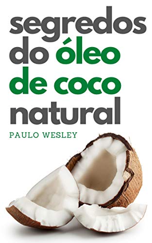 Ler Segredos do Óleo de Coco Natural (Imparavel.club Livro 40), do autor Paulo Wesley