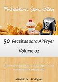Ler Fritadeira Sem Óleo - Vol. 02: 50 receitas para AirFryer (Fritadeira Sem Óleo - Receitas para AirFryer / Air Fryer), do autor Maurício de L. Rodrigues