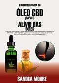 Ler O Completo guia do ÓLEO CBD para o ALÍVIO DAS DORES, do autor Sandra Moore Ler O Completo guia do ÓLEO CBD para o ALÍVIO DAS DORES, do autor Sandra Moore