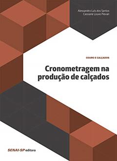 Cronometragem na Produção de Calçados, do autor Alessandro Luís dos Santos; Cassiane Louvo Pievan