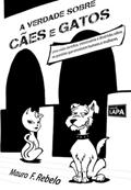 Ler A verdade sobre cães e gatos, do autor Mauro de Freitas Rebelo