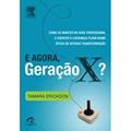Ler E Agora, Geração X?, do autor Tamara Erickson Ler E Agora, Geração X?, do autor Tamara Erickson