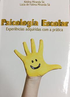 Psicologia escolar: Experiências adquiridas com a prática, do autor Kédina Miranda Sá; Lúcia de Fátima Miranda Sá