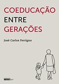 Ler Coeducação entre gerações, do autor José Carlos Ferrigno
