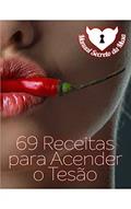 Ler 69 Receitas Para Acender o Tesão: Uma Noite Inesquecível Começa Com um Jantar Inesquecível, do autor Ana Cabral