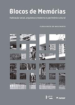 Blocos de Memórias: Habitação Social, Arquitetura Moderna e Patrimônio Cultural, do autor Flávia Brito do Nascimento