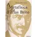 Ler A Metafisica De Farias Brito (Portuguese Edition), do autor Vitorino Felix Sanson Ler A Metafisica De Farias Brito (Portuguese Edition), do autor Vitorino Felix Sanson