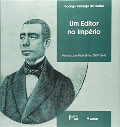 Um Editor no Império. Francisco de Paula Brito. 1809-1861, do autor Rodrigo Camargo de Godoi