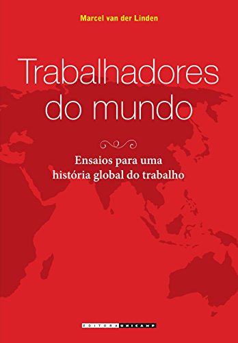 Ler Trabalhadores do Mundo: Ensaios Para uma História Global do Trabalho, do autor Marcel Van Der Linden Ler Trabalhadores do Mundo: Ensaios Para uma História Global do Trabalho, do autor Marcel Van Der Linden