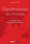 Ler Trabalhadores do Mundo: Ensaios Para uma História Global do Trabalho, do autor Marcel Van Der Linden