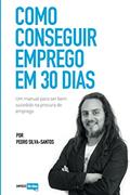 Ler Como conseguir emprego em 30 dias: um manual para ser bem sucedido na procura de emprego, do autor Pedro Silva-Santos Ler Como conseguir emprego em 30 dias: um manual para ser bem sucedido na procura de emprego, do autor Pedro Silva-Santos